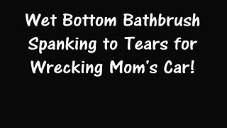 Nude Wet Bottom Bathbrush to Tears for Wrecking Mom's Car!