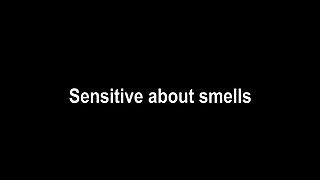 Sensitive about smells