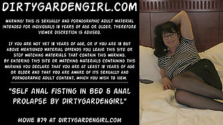 Self anal fisting in bed & anal prolapse by Dirtygardengirl