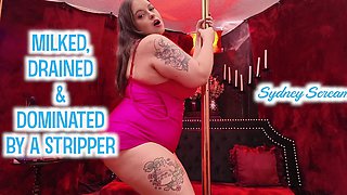 Milked, Drained & Dominated by a Stripper - Sydney Screams Manipulates & Fucks You POV