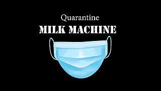 Quarantine Milk Machine Teaser