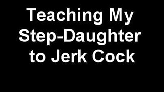 Teaching My Stepdaughter How to Jerk off a Cock!