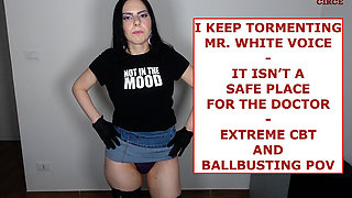 I Keep Tormenting Mr White Voice - It Isn T a Safe Place for the Doctor - Extreme CBT and Ballbusting POV